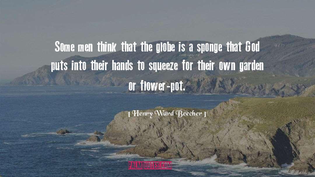 Henry Ward Beecher Quotes: Some men think that the