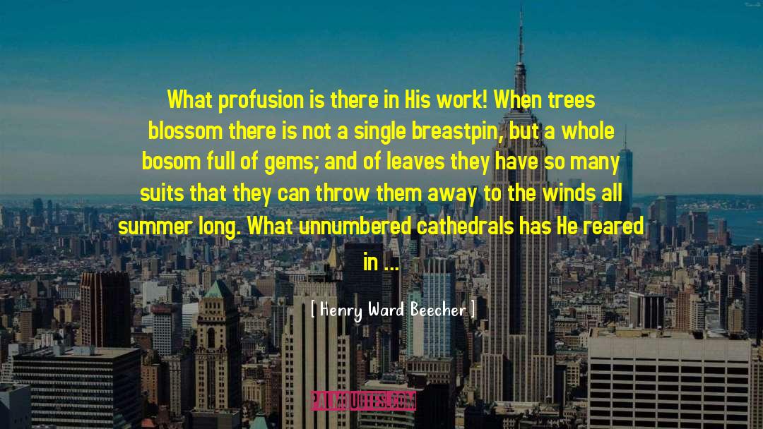 Henry Ward Beecher Quotes: What profusion is there in