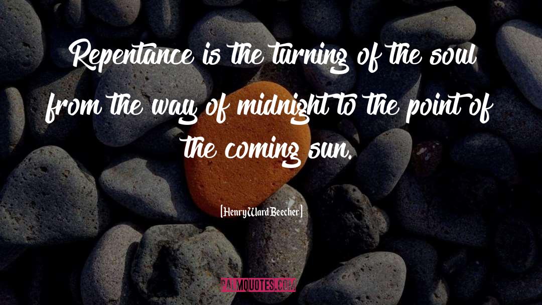 Henry Ward Beecher Quotes: Repentance is the turning of