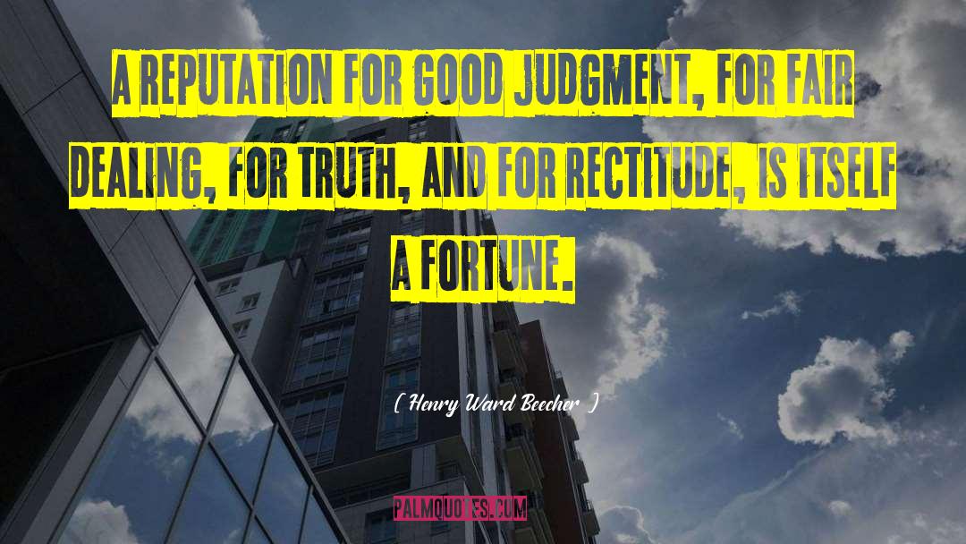 Henry Ward Beecher Quotes: A reputation for good judgment,