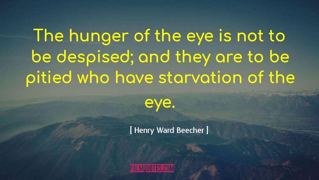 Henry Ward Beecher Quotes: The hunger of the eye