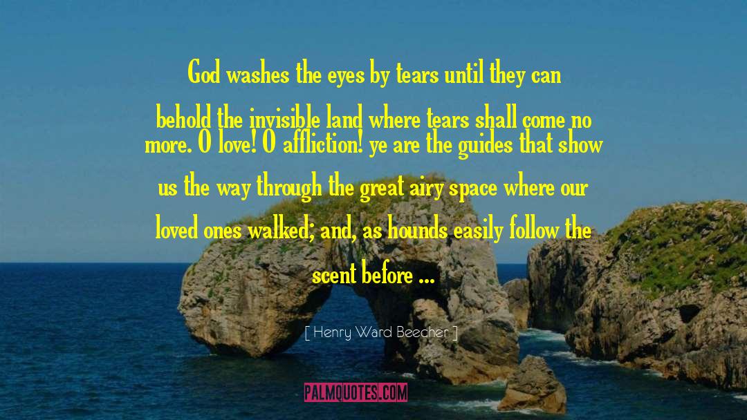 Henry Ward Beecher Quotes: God washes the eyes by