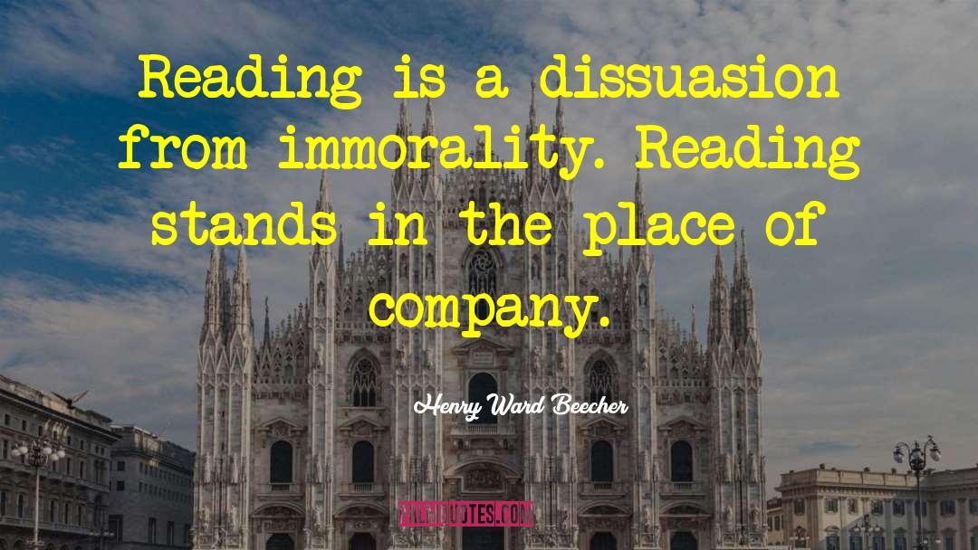 Henry Ward Beecher Quotes: Reading is a dissuasion from
