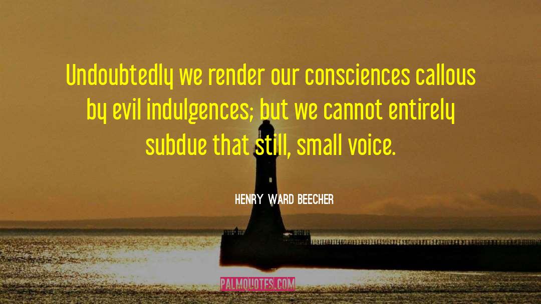 Henry Ward Beecher Quotes: Undoubtedly we render our consciences