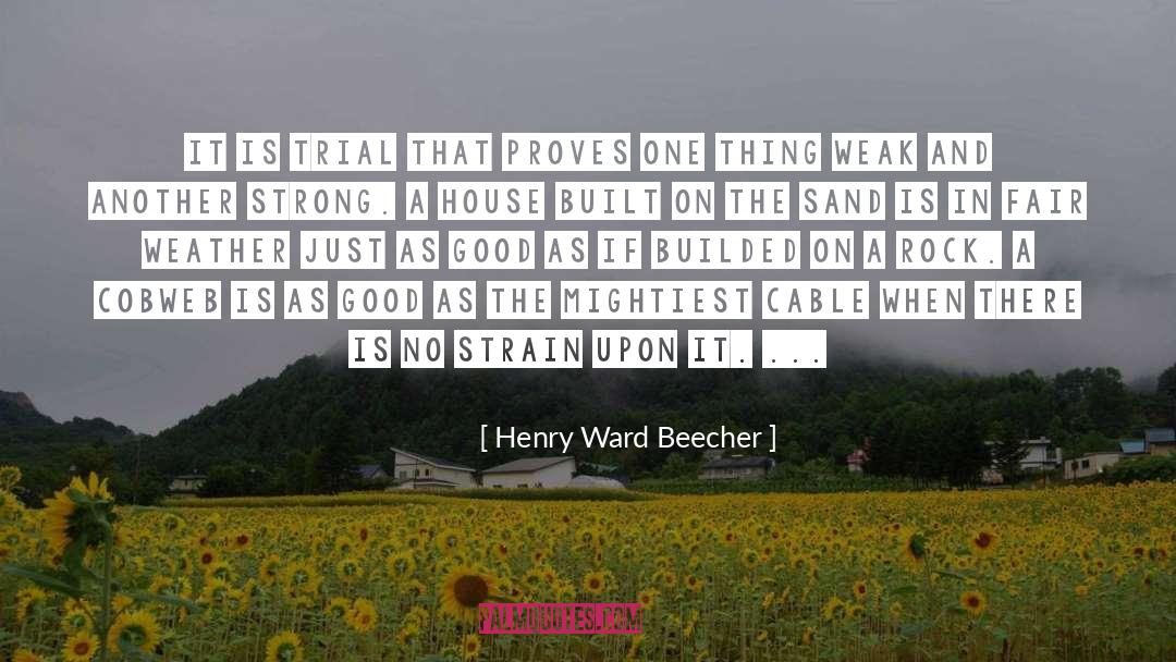 Henry Ward Beecher Quotes: It is trial that proves
