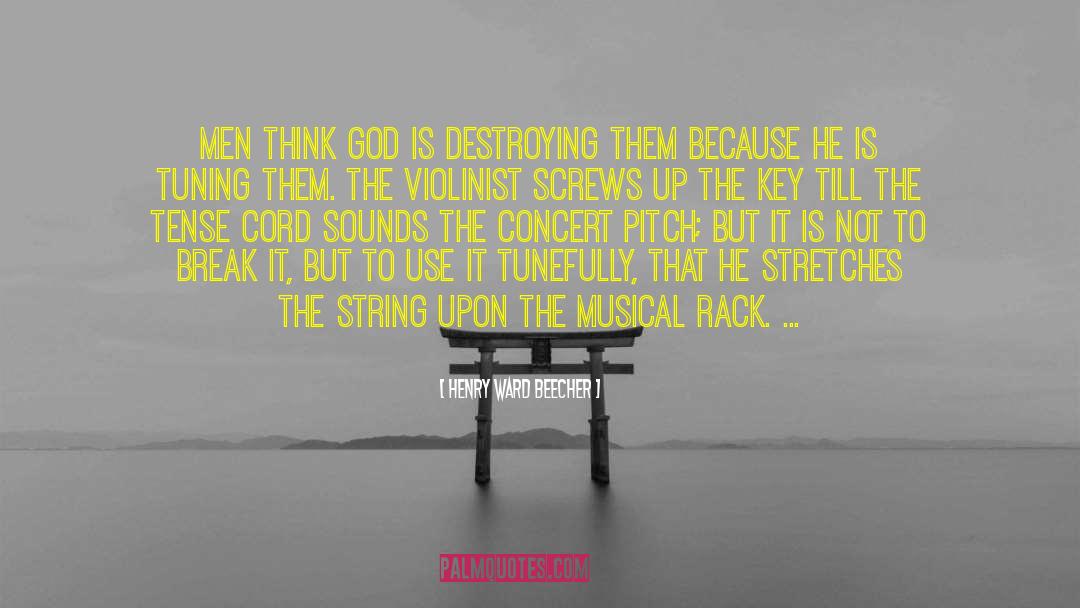 Henry Ward Beecher Quotes: Men think God is destroying