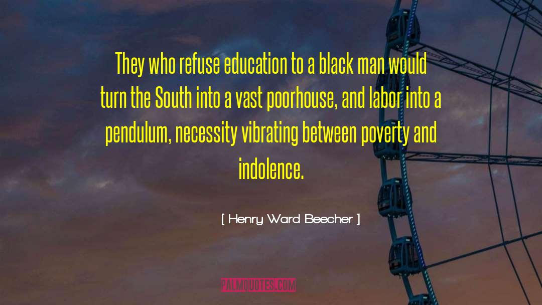 Henry Ward Beecher Quotes: They who refuse education to