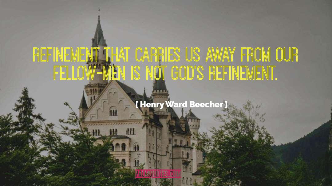 Henry Ward Beecher Quotes: Refinement that carries us away