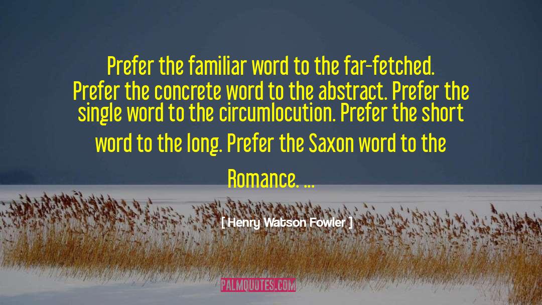 Henry Watson Fowler Quotes: Prefer the familiar word to