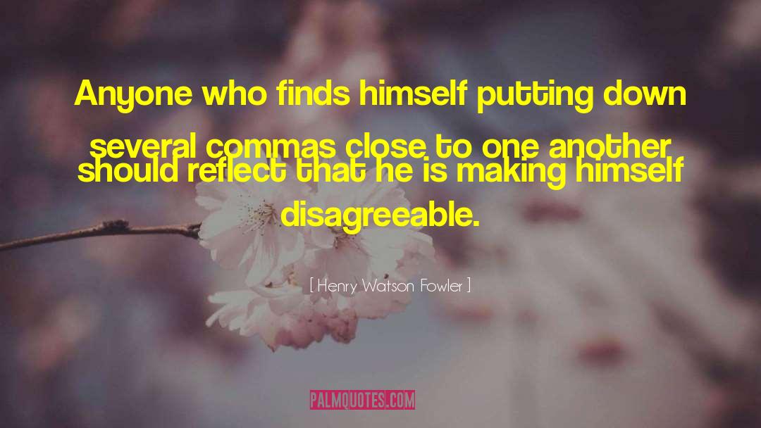 Henry Watson Fowler Quotes: Anyone who finds himself putting