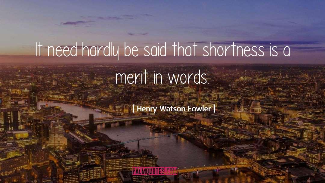 Henry Watson Fowler Quotes: It need hardly be said