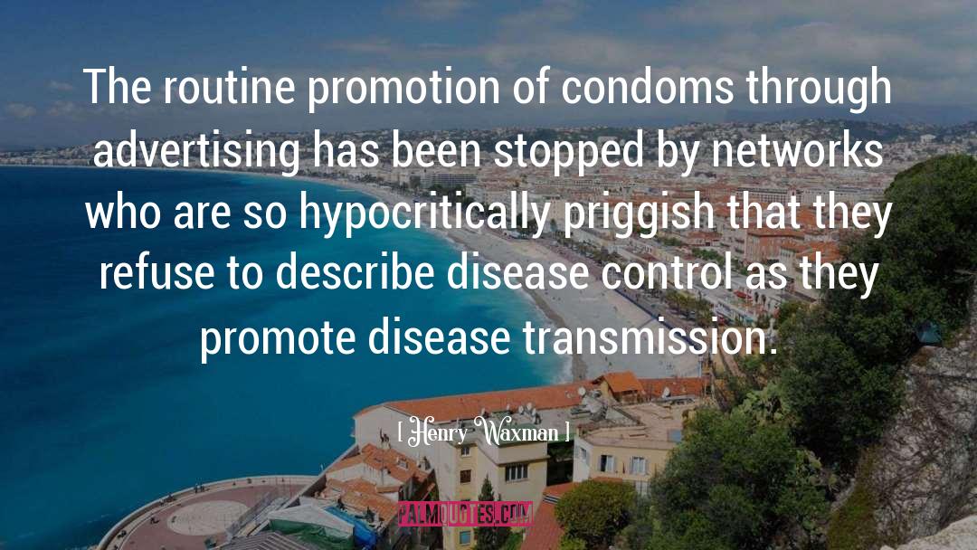 Henry Waxman Quotes: The routine promotion of condoms