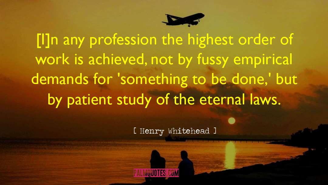 Henry Whitehead Quotes: [I]n any profession the highest