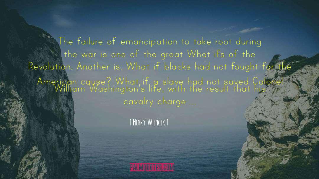 Henry Wiencek Quotes: The failure of emancipation to