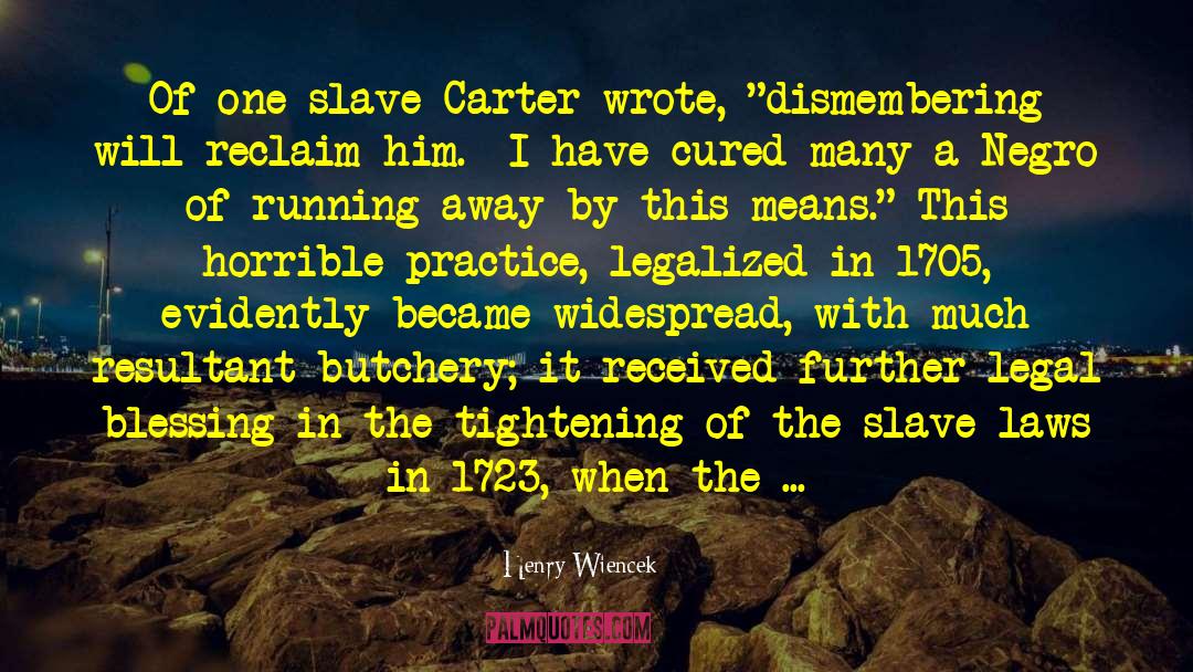 Henry Wiencek Quotes: Of one slave Carter wrote,