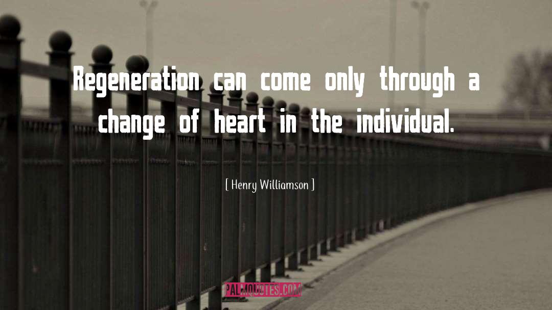 Henry Williamson Quotes: Regeneration can come only through