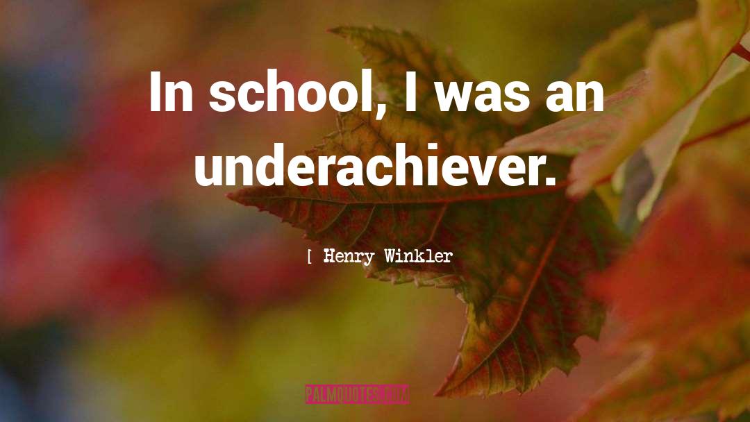 Henry Winkler Quotes: In school, I was an