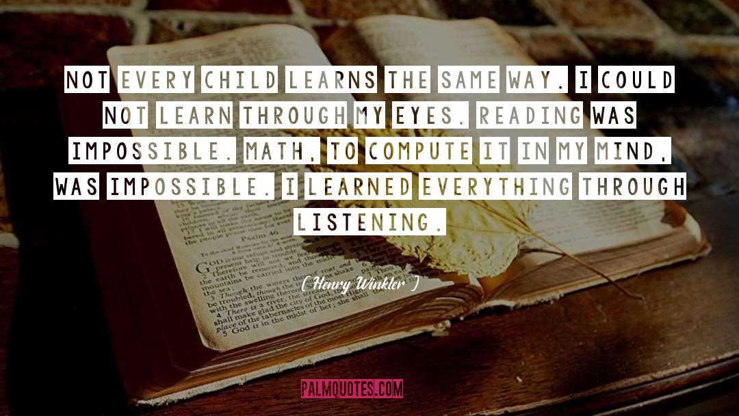 Henry Winkler Quotes: Not every child learns the