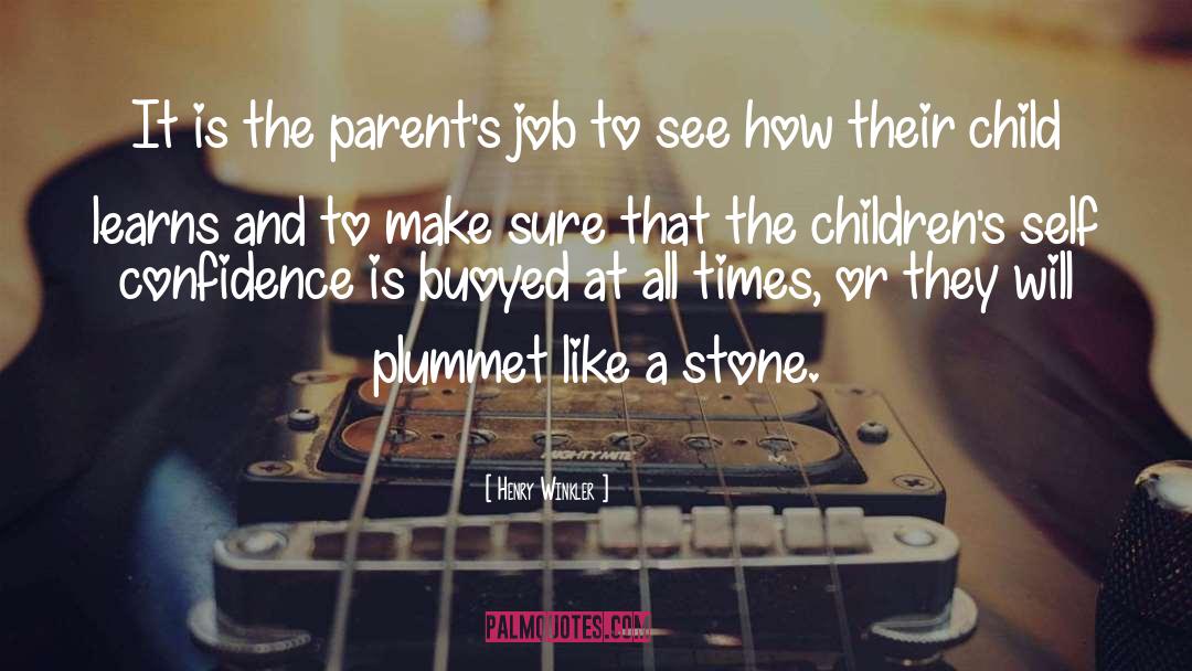 Henry Winkler Quotes: It is the parent's job