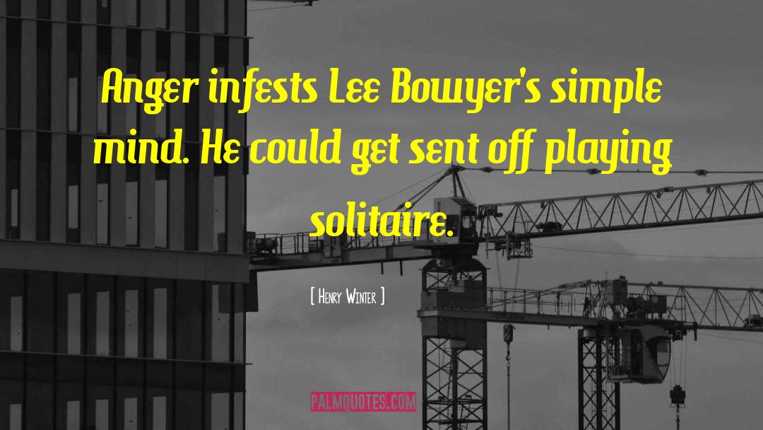 Henry Winter Quotes: Anger infests Lee Bowyer's simple