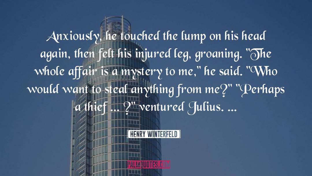 Henry Winterfeld Quotes: Anxiously, he touched the lump