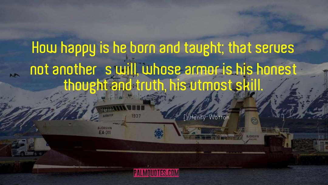 Henry Wotton Quotes: How happy is he born