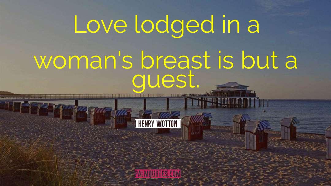 Henry Wotton Quotes: Love lodged in a woman's