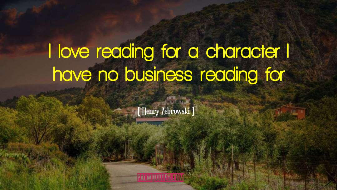 Henry Zebrowski Quotes: I love reading for a