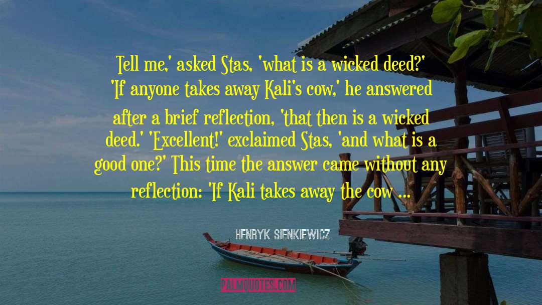 Henryk Sienkiewicz Quotes: Tell me,' asked Stas, 'what