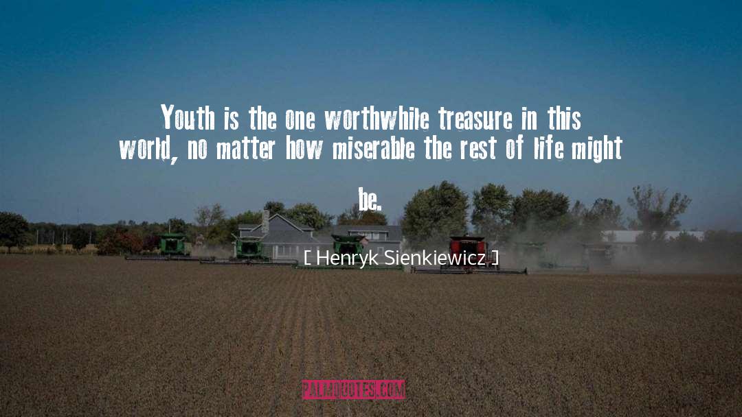 Henryk Sienkiewicz Quotes: Youth is the one worthwhile