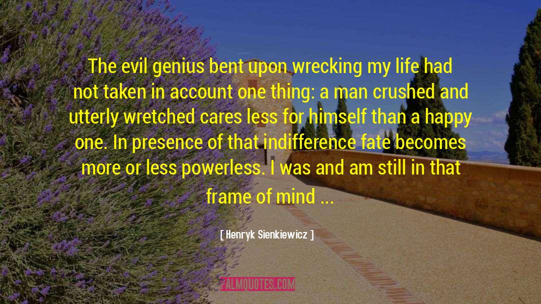 Henryk Sienkiewicz Quotes: The evil genius bent upon