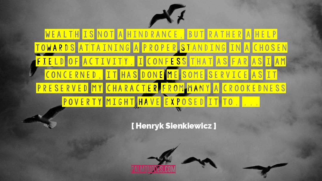 Henryk Sienkiewicz Quotes: Wealth is not a hindrance,