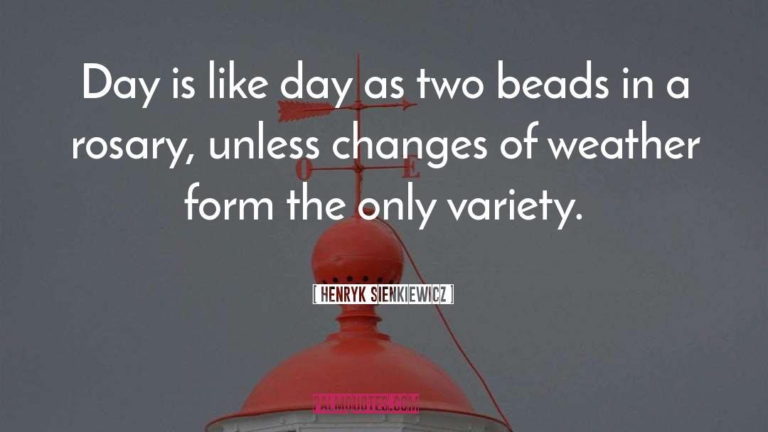 Henryk Sienkiewicz Quotes: Day is like day as