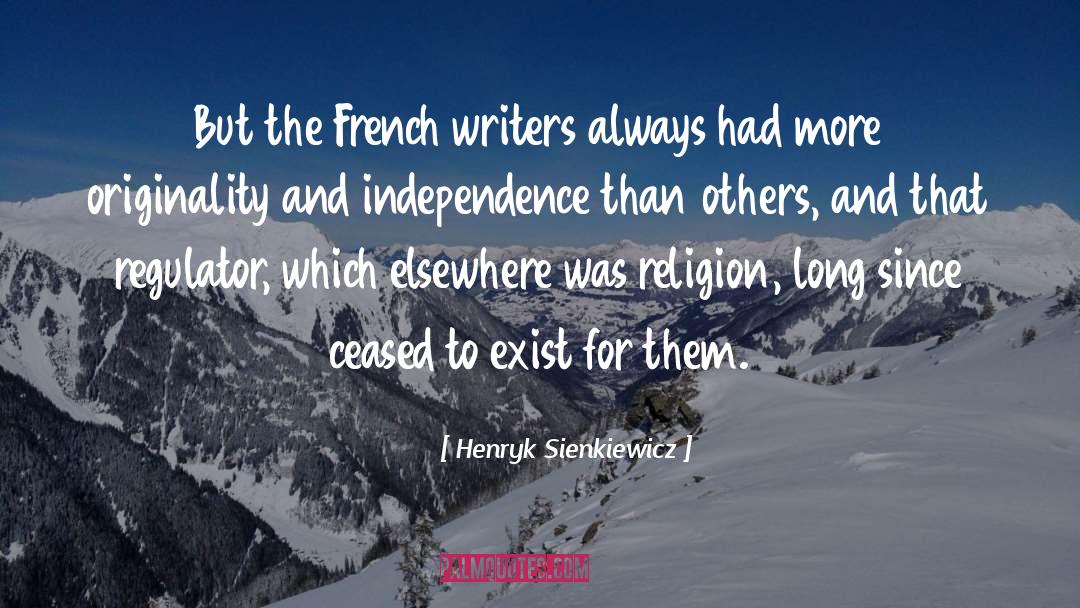 Henryk Sienkiewicz Quotes: But the French writers always