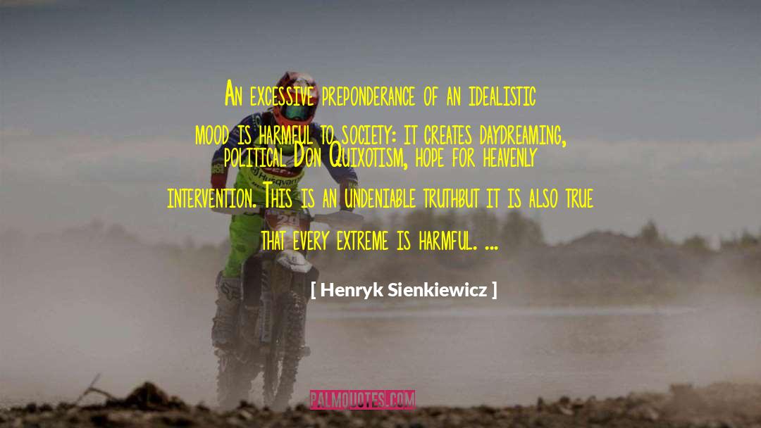 Henryk Sienkiewicz Quotes: An excessive preponderance of an