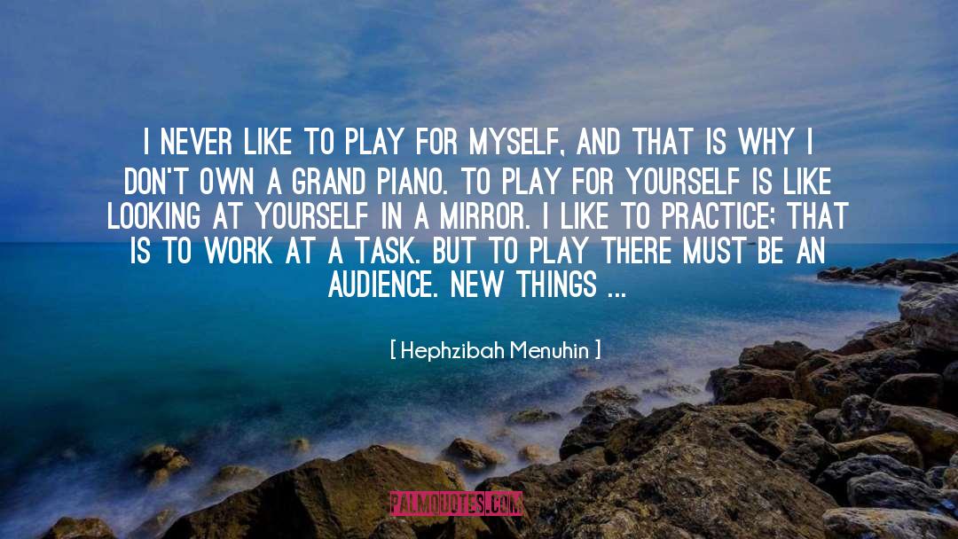 Hephzibah Menuhin Quotes: I never like to play