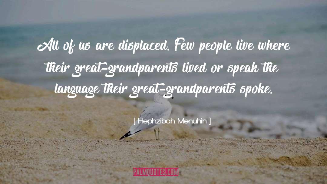 Hephzibah Menuhin Quotes: All of us are displaced.