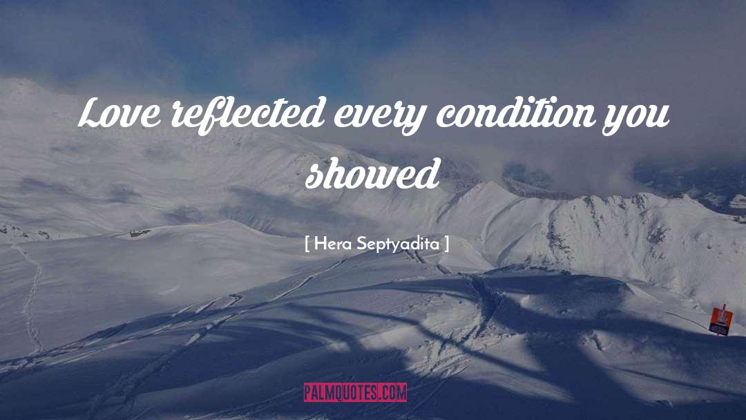 Hera Septyadita Quotes: Love reflected every condition you