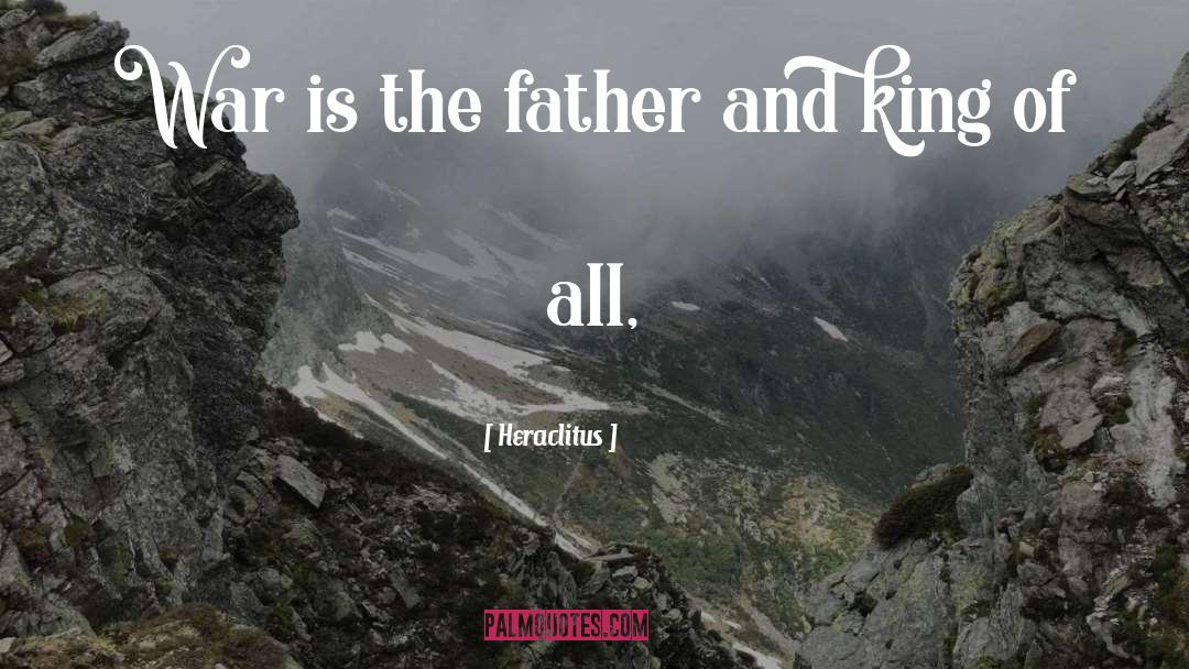 Heraclitus Quotes: War is the father and