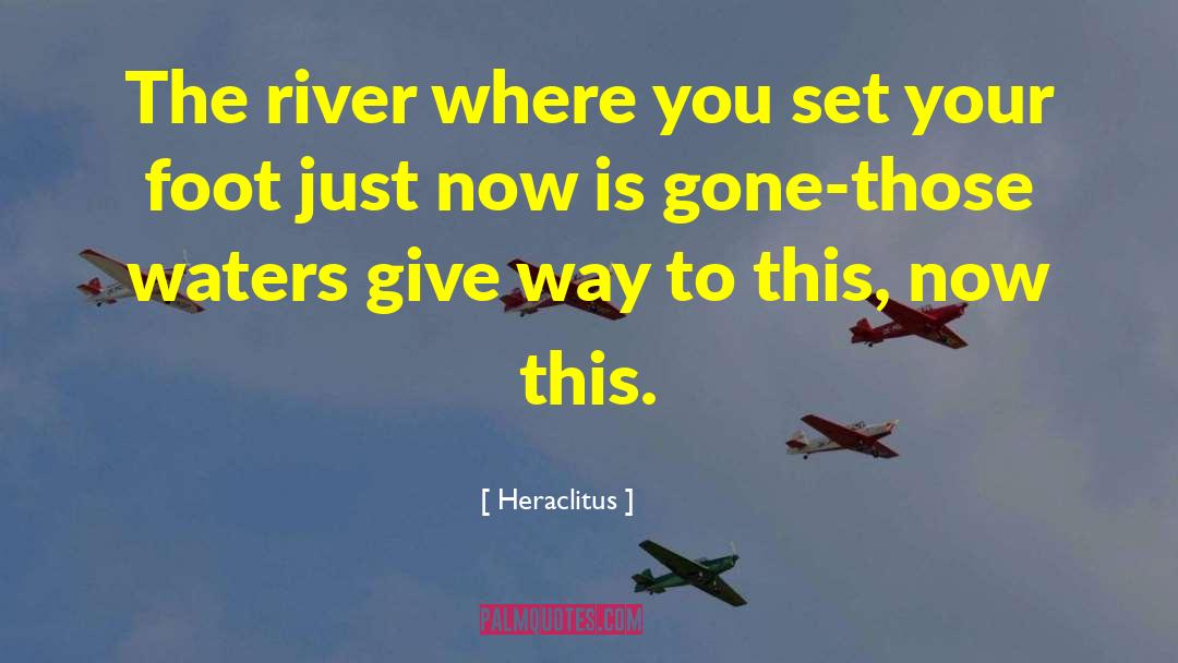 Heraclitus Quotes: The river where you set