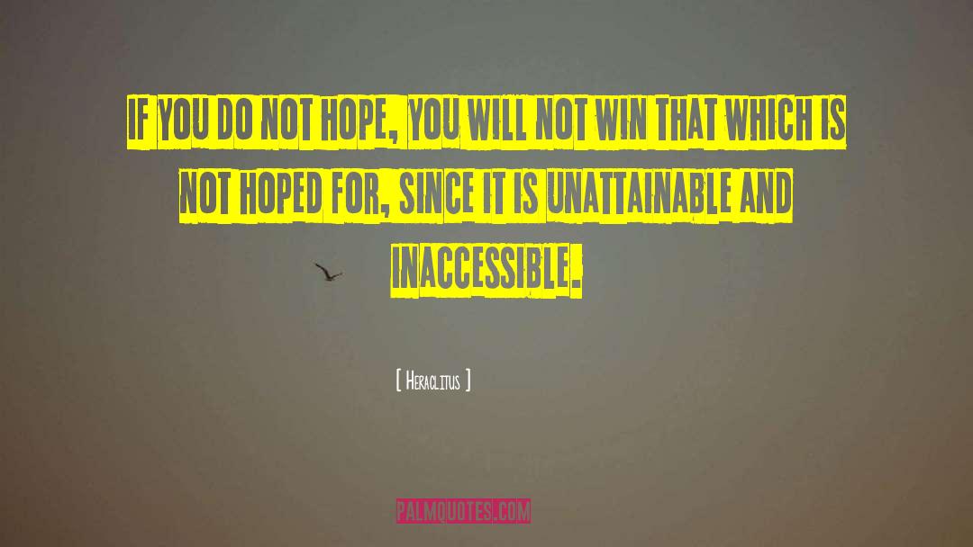 Heraclitus Quotes: If you do not hope,