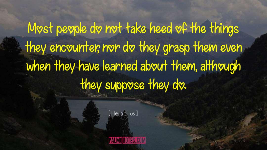 Heraclitus Quotes: Most people do not take