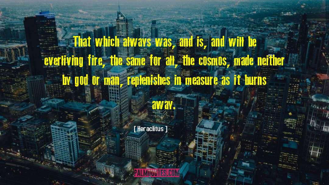 Heraclitus Quotes: That which always was, and