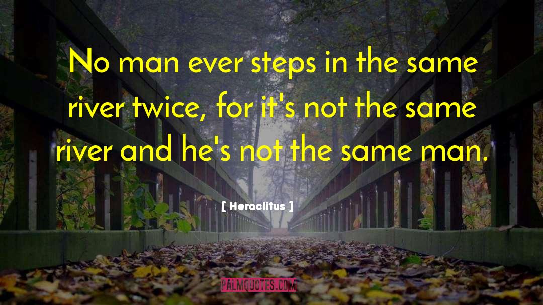 Heraclitus Quotes: No man ever steps in