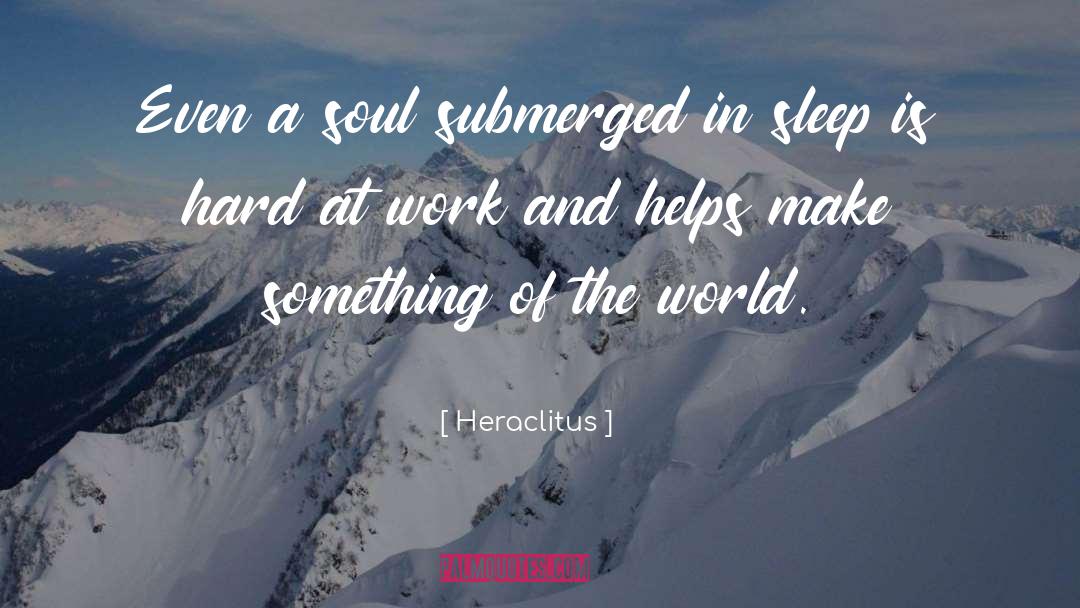 Heraclitus Quotes: Even a soul submerged in