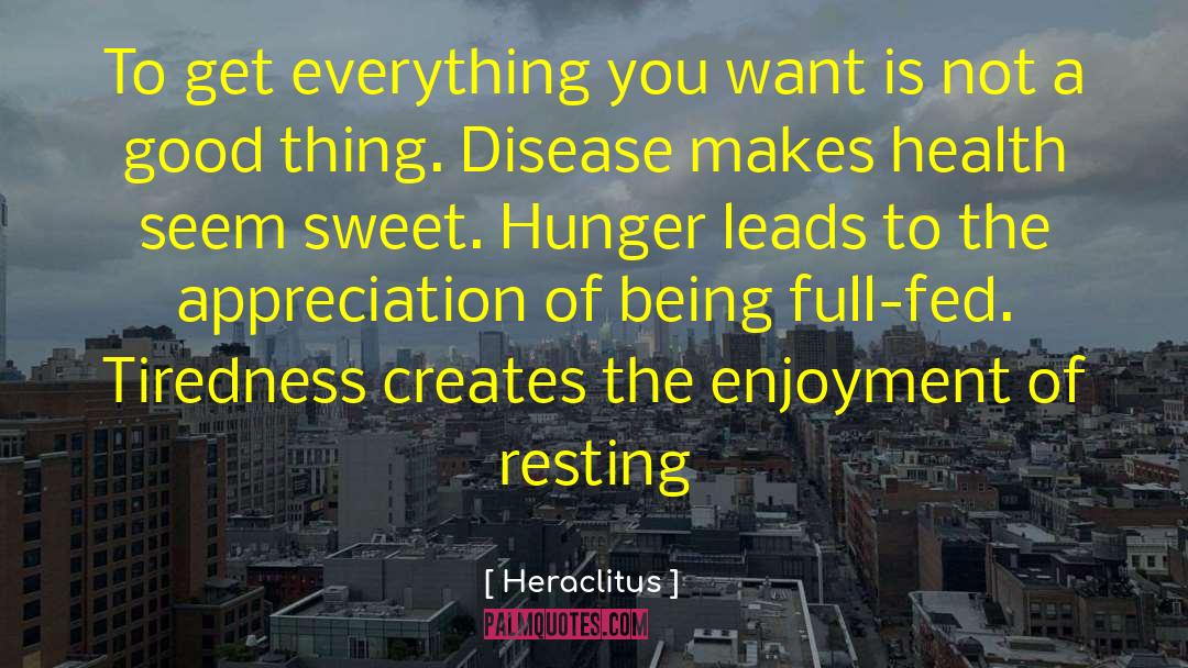 Heraclitus Quotes: To get everything you want