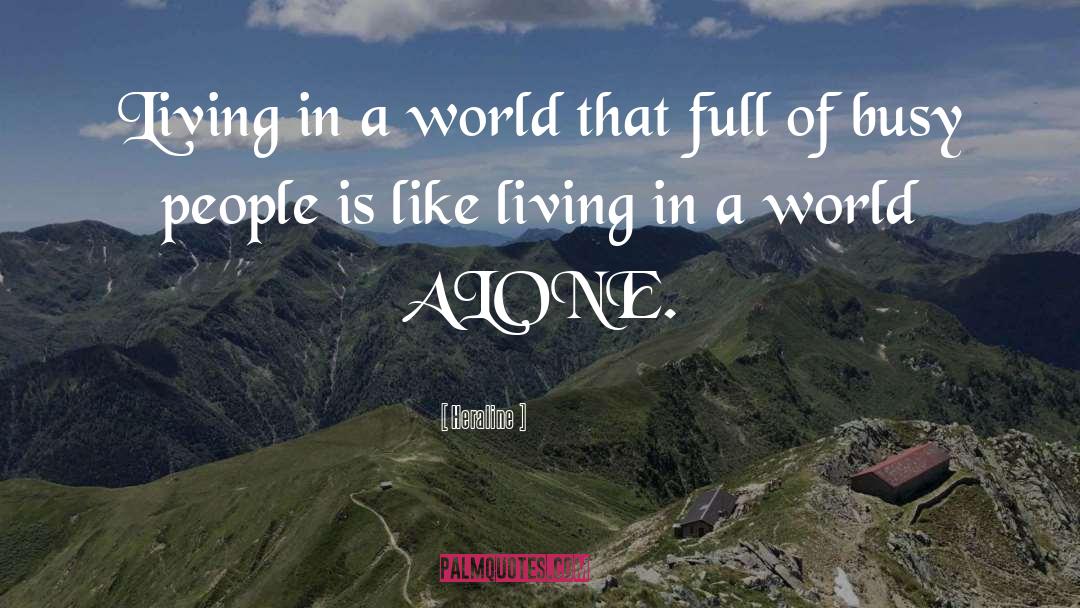 Heraline Quotes: Living in a world that