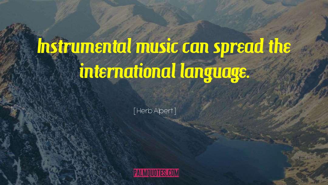 Herb Alpert Quotes: Instrumental music can spread the