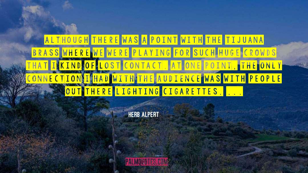 Herb Alpert Quotes: Although there was a point