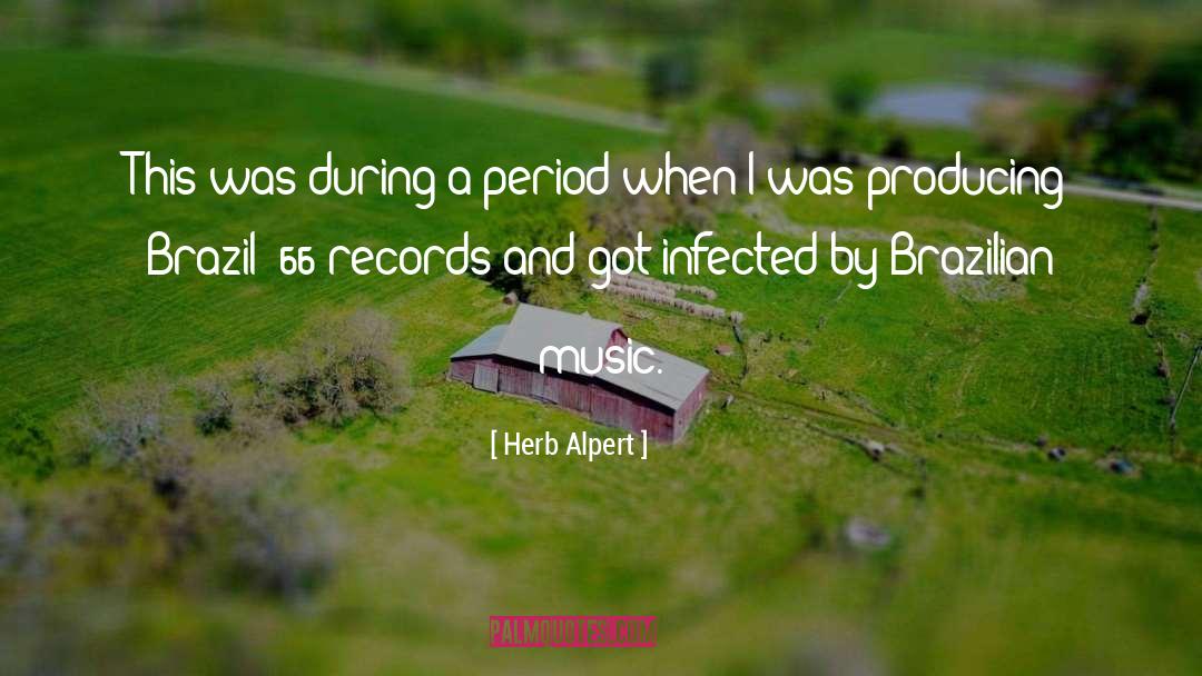 Herb Alpert Quotes: This was during a period